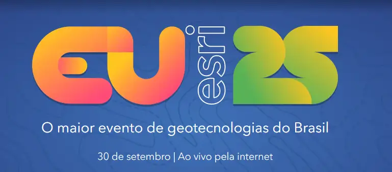 Participe do EU Esri Brasil 2025: Evento Gratuito de Geotecnologias da Imagem